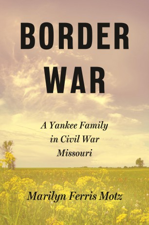 Border War: A Yankee Family in Civil War Missouri: A Yankee Family in Civil War Missouri - Marilyn Ferris Motz [KSIĄŻKA]