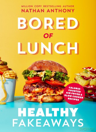 Bored of Lunch: Healthy Fakeaways: Calorie-counted air fryer and slow cooker recipes - The No.1 Sunday Times bestseller - Nathan Anthony [KSIĄŻKA]