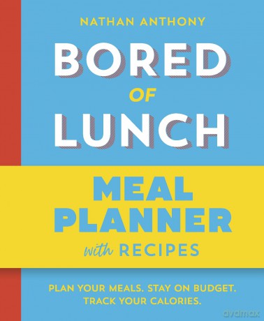Bored of Lunch: Meal Planner: Plan your meals. Stay on budget. Track your calories. From the bestselling phenomenon - Nathan Anthony [KSIĄŻKA]