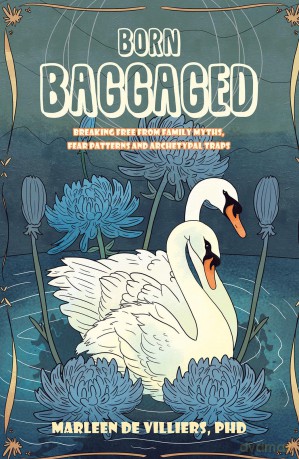 Born Baggaged: Breaking Free From Family Myths, Fear Patterns and Archetypal Traps - Marleen De Villiers Ph.D. [KSIĄŻKA]