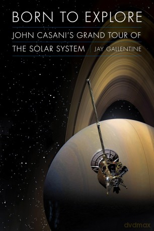 Born to Explore: John Casani's Grand Tour of the Solar System (Outward Odyssey: a People's History of Spaceflight) - Jay Gallentine [KSIĄŻKA]
