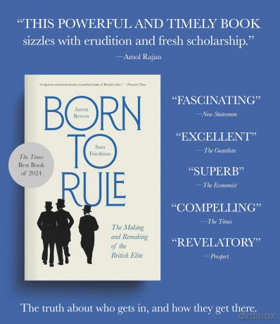 Born to Rule: The Making and Remaking of the British Elite - A Best Book of the Year, The Economist and The Times - Aaron Reeves [KSIĄŻKA]