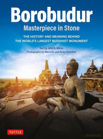 Borobudur: Masterpiece in Stone Revised Third Edition: The History and Meaning Behind the World's Largest Buddhist Monument (Revised Third Edition) - John N. Miksic [KSIĄŻKA]