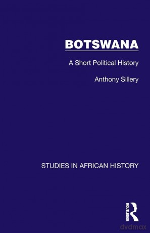 Botswana: A Short Political History (Studies in African History) - Anthony Sillery [KSIĄŻKA]