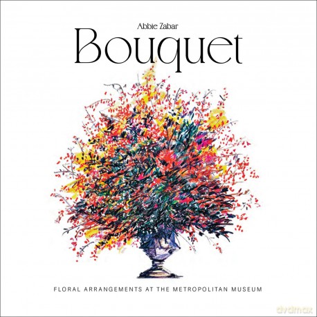 Bouquet: Floral Arrangements at the Metropolitan Museum - Abbie Zabar [KSIĄŻKA]