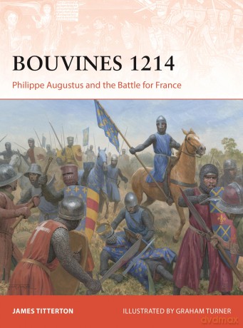 Bouvines 1214: Philippe Augustus and the Battle for France: 422 (Campaign) - James Titterton [KSIĄŻKA]