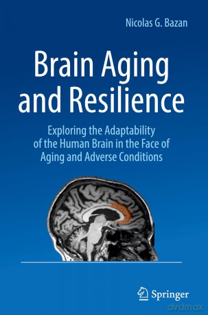 Brain Aging and Resilience: Exploring the Adaptability of the Human Brain in the Face of Aging and Adverse Conditions - Nicolas G. Bazan [KSIĄŻKA]