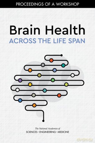 Brain Health Across the Life Span: Proceedings of a Workshop [KSIĄŻKA]