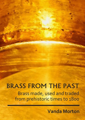 Brass from the Past: Brass Made, Used and Traded from Prehistoric Times to 1800 - Vanda Morton [KSIĄŻKA]