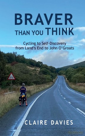 Braver Than You Think: Cycling to Self-Discovery, from Land's End to John O'Groats - Claire Davies [KSIĄŻKA]