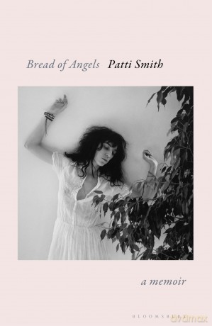 Bread of Angels: a memoir - Patti Smith [KSIĄŻKA]