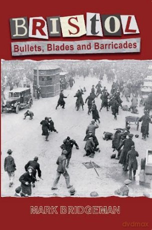 Bristol: Bullets, Blades and Barricades - Mark Bridgeman [KSIĄŻKA]