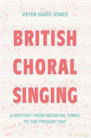 British Choral Singing: A History from Medieval Times to the Present Day - Peter Ward Jones [KSIĄŻKA]