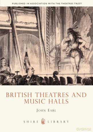 British Theatres and Music Halls: 442 (Shire Library) - John Earl [KSIĄŻKA]