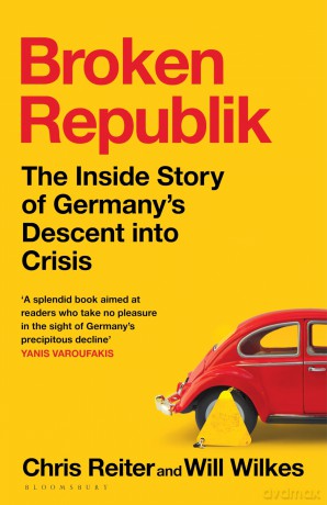Broken Republik: The Inside Story of Germany's Descent into Crisis - Chris Reiter [KSIĄŻKA]