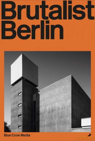 Brutalist Berlin: A Photographic and Architectural Survey of Berlin's Brutalist Buildings (Blue Crow Architectural Guides) - Felix Torkar [KSIĄŻKA]