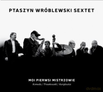 Ptaszyn Wróblewski Sextet: Moi pierwsi mistrzowie [CD]