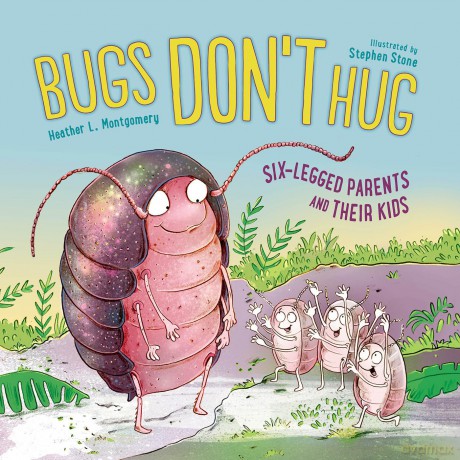 Bugs Don't Hug: Six-Legged Parents and Their Kids - Heather L. Montgomery [KSIĄŻKA]