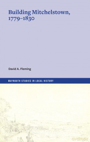 Building Mitchelstown, 1779-1830 (Maynooth Studies in Local History) - Fleming David A. [KSIĄŻKA]