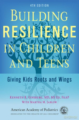 Building Resilience in Children and Teens: Giving Kids Roots and Wings - MS Ed, FAAP Kenneth R Ginsburg MD [KSIĄŻKA]