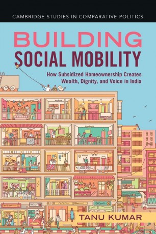 Building Social Mobility: How Subsidized Homeownership Creates Wealth, Dignity, and Voice in India (Cambridge Studies in Comparative Politics) - Tanu Kumar [KSIĄŻKA]