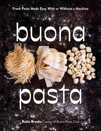 Buona Pasta: Fresh Pasta Made Easy With or Without a Machine - Katie Brooks [KSIĄŻKA]