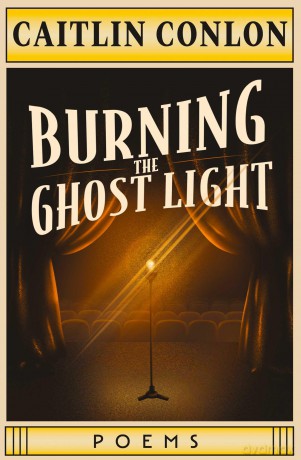 Burning the Ghost Light: Poems - Caitlin Conlon [KSIĄŻKA]