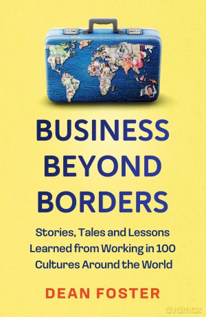 Business Beyond Borders: Stories, Tales and Lessons Learned from Working in 100 Cultures Around the World - Dean Foster [KSIĄŻKA]