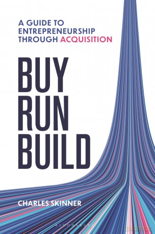 Buy, Run, Build: A Guide to Entrepreneurialism Through Acquisition - Charles Skinner [KSIĄŻKA]