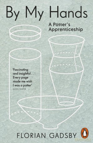 By My Hands: A Potter's Apprenticeship - Florian Gadsby [KSIĄŻKA]