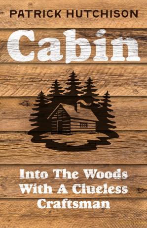 Cabin: A backwoods memoir for anyone who has ever dreamed of escaping to the wild - Patrick Hutchison [KSIĄŻKA]