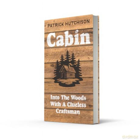 Cabin: A backwoods memoir for anyone who has ever dreamed of escaping to the wild - Patrick Hutchison [KSIĄŻKA]