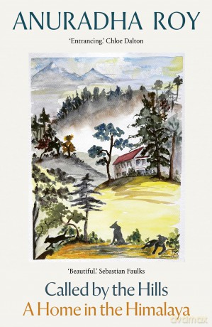 Called by the Hills: A Home in the Himalaya - Anuradha Roy [KSIĄŻKA]
