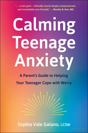 Calming Teenage Anxiety: A Parent's Guide to Helping Your Teenager Cope with Worry - Sophia Galano [KSIĄŻKA]