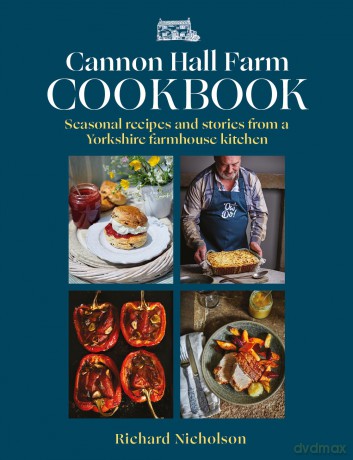 Cannon Hall Farm Cookbook: Seasonal recipes and stories from a Yorkshire farmhouse kitchen - The Nicholson Family [KSIĄŻKA]