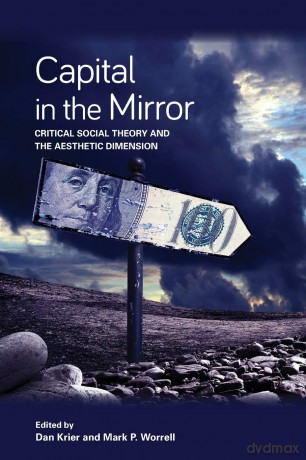 Capital in the Mirror: Critical Social Theory and the Aesthetic Dimension (SUNY series in New Political Science) - Dan Krier [KSIĄŻKA]