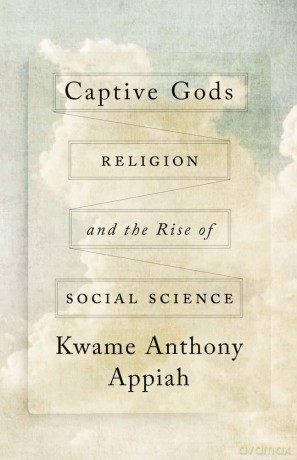 Captive Gods: Religion and the Rise of Social Science (The Terry Lectures) - Kwame Anthony Appiah [KSIĄŻKA]