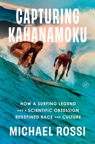 Capturing Kahanamoku: How a Surfing Legend and a Scientific Obsession Redefined Race and Culture - Michael Rossi [KSIĄŻKA]