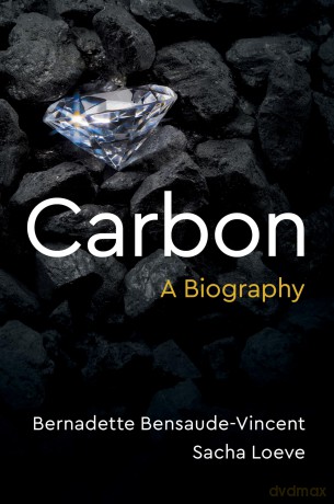 Carbon: A Biography - Bernadette Bensaude-Vincent [KSIĄŻKA]