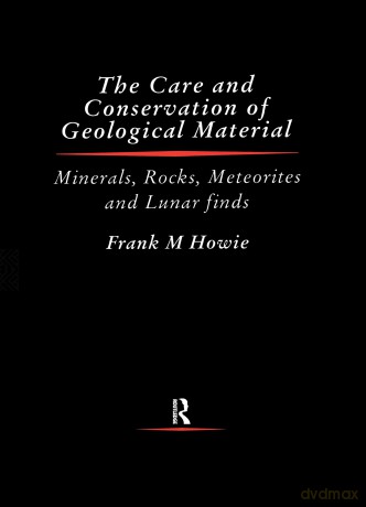 Care and Conservation of Geological Material: Minerals, Rocks, Meteorites and Lunar Finds (Butterworth-heinemann: Conversation and Museology) - Frank Howie [KSIĄŻKA]