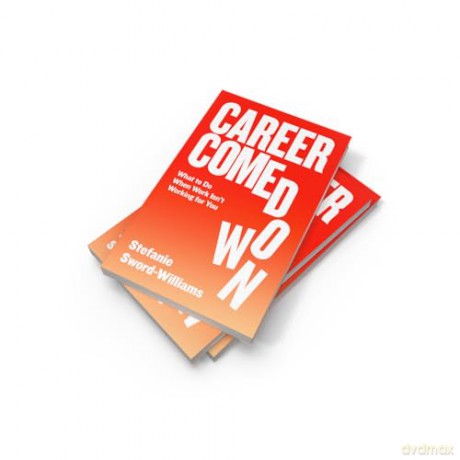 Career Comedown: What to do when work isn't working for you - Stefanie Sword-Williams [KSIĄŻKA]