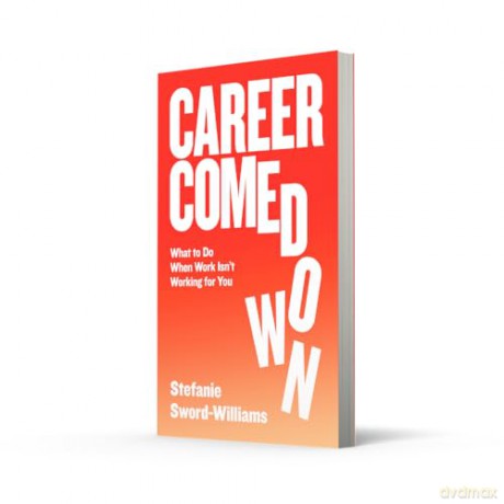 Career Comedown: What to do when work isn't working for you - Stefanie Sword-Williams [KSIĄŻKA]