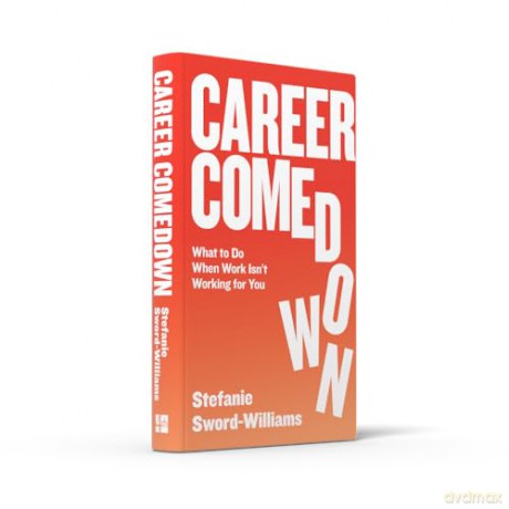 Career Comedown: What to do when work isn't working for you - Stefanie Sword-Williams [KSIĄŻKA]