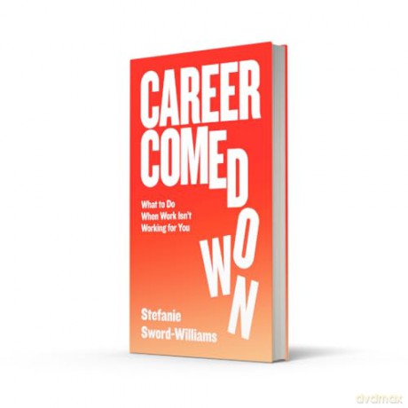 Career Comedown: What to do when work isn't working for you - Stefanie Sword-Williams [KSIĄŻKA]