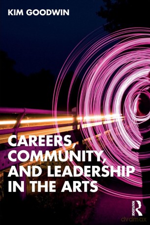 Careers, Community, and Leadership in the Arts - Kim Goodwin [KSIĄŻKA]