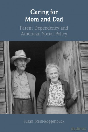 Caring for Mom and Dad: Parent Dependency and American Social Policy - Susan Stein-Roggenbuck [KSIĄŻKA]