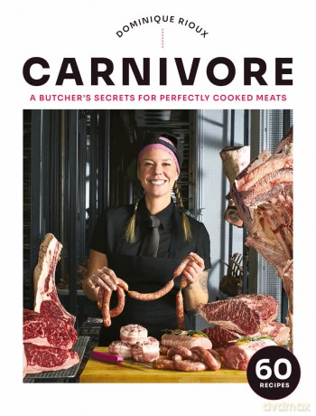 Carnivore: A Butcher's Secrets for Perfectly Cooked Meats - Dominique Rioux [KSIĄŻKA]