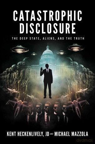 Catastrophic Disclosure: The Deep State, Aliens, and the Truth - Kent Heckenlively JD [KSIĄŻKA]
