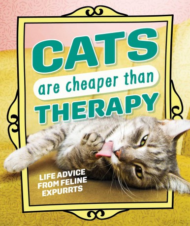 Cats Are Cheaper than Therapy: Life Advice from Feline Expurrts [KSIĄŻKA]