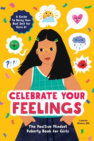 Celebrate Your Feelings: The Positive Mindset Puberty Book for Girls - Lauren Rivers [KSIĄŻKA]